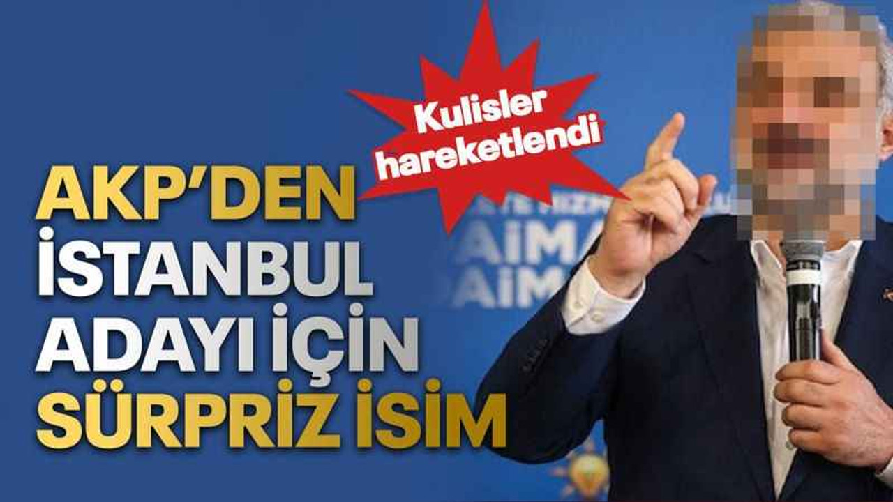 AKP’den İstanbul adayı için sürpriz isim